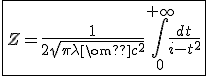 3$\fbox{Z=\frac{1}{2sqrt{\pi\lambda\omega c^2}}\int_{0}^{+\infty}\frac{dt}{i-t^2}}